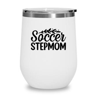 Soccer Stepmom Love Mom Happy Mothers Day Wine Tumbler - Seseable