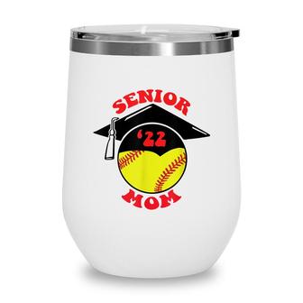 Softball Senior Mom 2022 Graduation Cap Wine Tumbler - Seseable