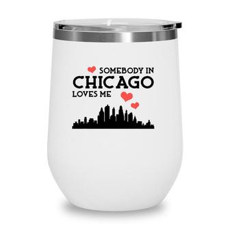 Somebody In Chicago Loves Me Cute Cool Awesome Wine Tumbler | Mazezy