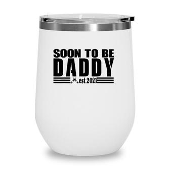 Soon To Be Daddy 2021 New Dad First Time Dad Fathers Day Wine Tumbler - Seseable