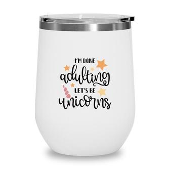 Stars I Am Done Adulting Lets Be Unicorns Present Wine Tumbler - Seseable