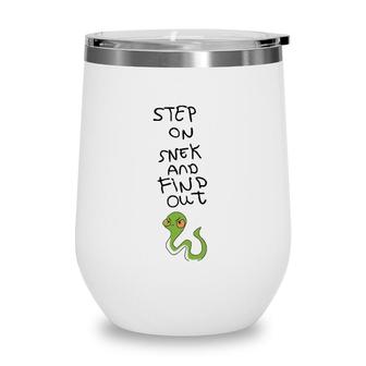 Step On Snek And Find Out Wine Tumbler | Mazezy