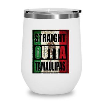 Straight Outta Tamaulipas Mexico Flag Gift Wine Tumbler | Mazezy