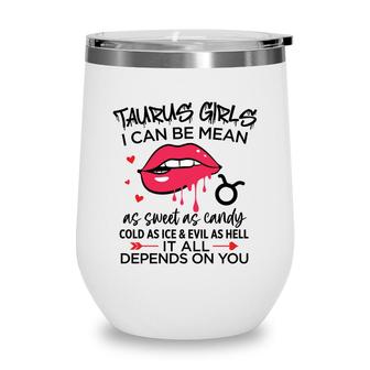 Taurus Girls I Can Be Mean Or As Sweet As Candy Wine Tumbler - Seseable
