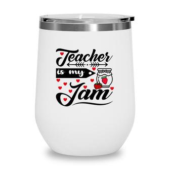 Teacher Is My Jam Red Heart Great Graphic Wine Tumbler - Seseable