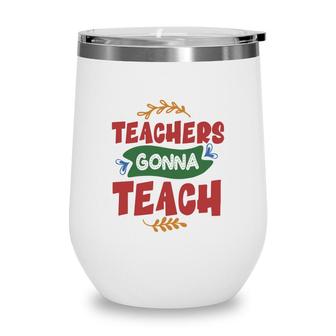 Teachers Gonna Teach Red And Green Graphic Wine Tumbler - Seseable