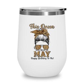 This Queen Was Born In May Happy Birthday To Me Leopard Wine Tumbler - Seseable