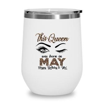 This Queen Was Born In May Leopard Letters Design Wine Tumbler - Seseable