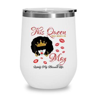 This Queen Was Born In May Living My Blessed Life Wine Tumbler - Seseable