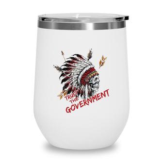 Trust The Government Skull Native American Chief Native Wine Tumbler | Mazezy