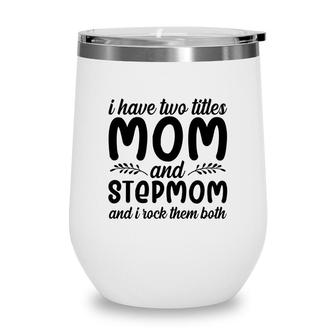 Two Titles Mom And Stepmom Rock Them Both Mothers Day Wine Tumbler - Seseable