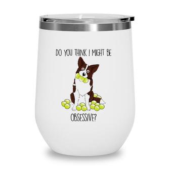 Typical Border Collie Funny Behavior Wine Tumbler | Mazezy
