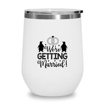 We Are Getting Married Black Graphic Great Wine Tumbler - Seseable