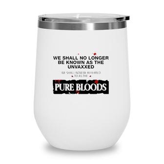 We Shall No Longer Be Known As The Unvaxxed Pure Bloods Wine Tumbler