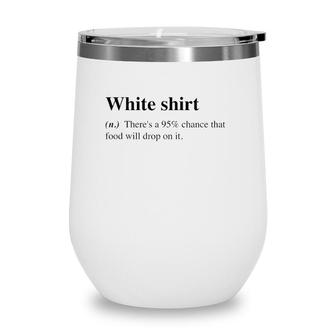 White Food Will Drop On It Meme Funny Definition Wine Tumbler | Mazezy