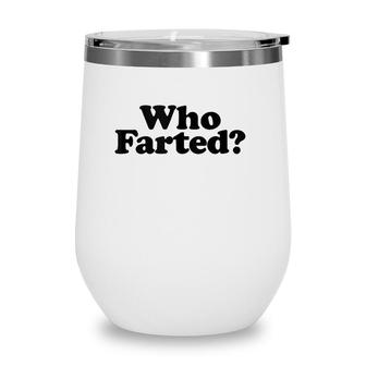 Who Farted Funny Fart Joke Wine Tumbler | Mazezy