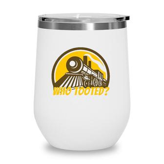Who Tooted - Funny Train Lovers & Railroad Locomotive Wine Tumbler | Mazezy