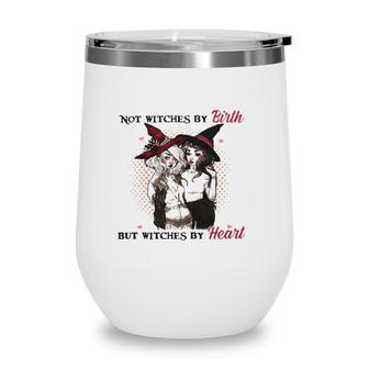 Witches Active Not Witches By Birth But Witches By Heart Wine Tumbler | Mazezy