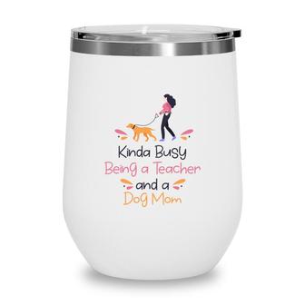 Womens Are Animal Trainers Who Kinda Busy Being A Teacher And A Dog Mom Wine Tumbler - Seseable