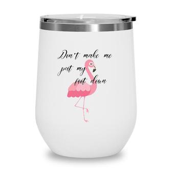Womens Dont Make Me Put My Foot Down - Flamingo Mom Life V-Neck Wine Tumbler | Mazezy
