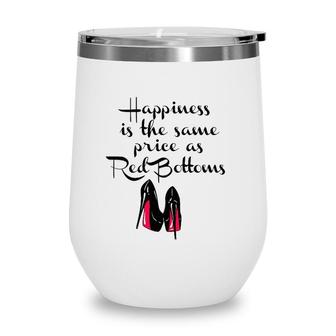 Womens Happiness Is The Same Price As Red Bottoms Ladies Wine Tumbler | Mazezy