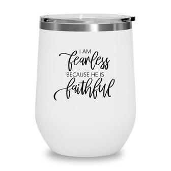 Womens I Am Fearless Because He Is Faithful Christian Message Wine Tumbler | Mazezy