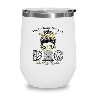 Womens Kinda Busy Being A Best Dog Mom Ever Bolognese Dogs Messy Wine Tumbler - Seseable