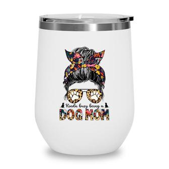 Womens Kinda Busy Being A Dog Mom Messy Bun Leopard Floral Wine Tumbler - Seseable