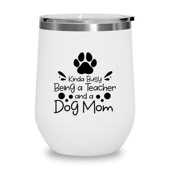 Womens Kinda Busy Being A Teacher Black And A Dog Mom Wine Tumbler - Seseable