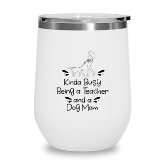 Womens Love Dogs Who Kinda Busy Being A Teacher Black And A Dog Mom Wine Tumbler - Seseable
