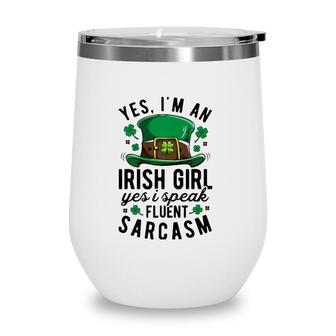 Yes Im An Irish Girl Speak Fluent Sarcasm St Patricks Day Wine Tumbler | Mazezy