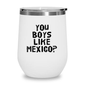 You Boys Like Mexico Funny Mexican Soccer Gift Idea Wine Tumbler | Mazezy DE