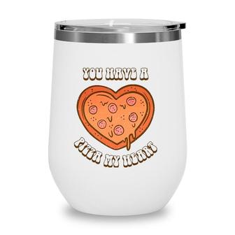 You Have A Pizza Lover My Heart Pizza Heart Valentines Day Wine Tumbler | Mazezy