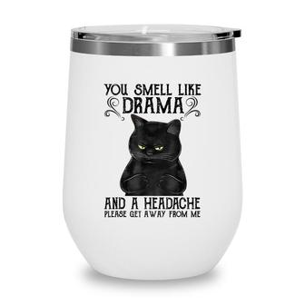 You Smell Like Drama And A Headache Black Cat Wine Tumbler - Seseable