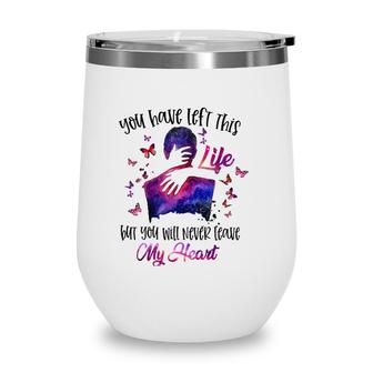 You Will Never Leave My Heart Husband Boyfriend Memorial Wine Tumbler | Mazezy
