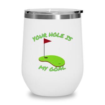 Your Hole Is My Goal Golf | Funny Golf Wine Tumbler - Seseable