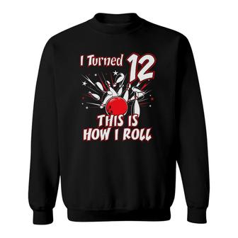 12 Years Old Bowling Birthday Party How Roll 12Th Gift Sweatshirt - Seseable