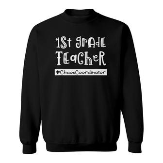 1St Grade Teacher Chaos Coordinator Teach Funny Sweatshirt - Seseable