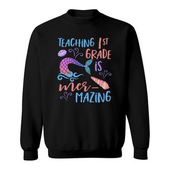 1St Grade Teacher Cute Mermaid Mermazing Sweatshirt - Seseable