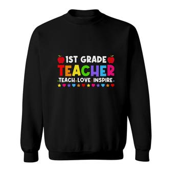 1St Grade Teacher Teach Love Inspire First Grade Teacher Back To School Sweatshirt - Seseable