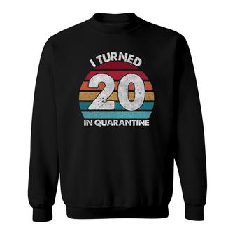 20Th Birthday I Turned 20 In Quarantine Birthday 20 Years Old Sweatshirt - Seseable