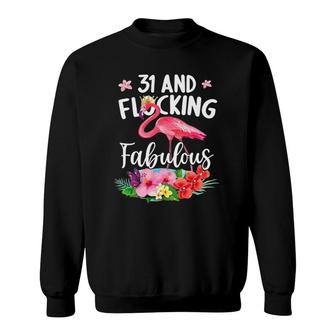 31 Years Old And Flocking Fabulous Flamingo Girl Birthday Sweatshirt - Seseable