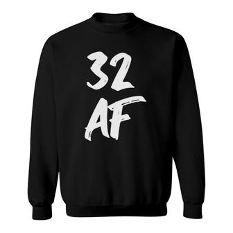 32 Af - 32Nd Birthday 32 Years Old Birthday Sweatshirt - Seseable