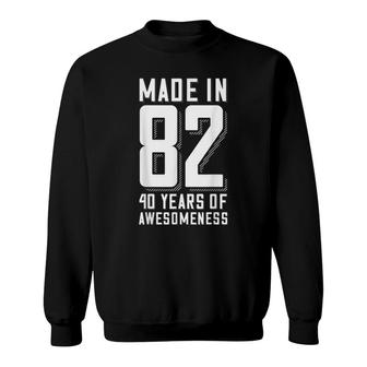 40Th Birthday 40 Years Of Awesomeness Made In 82 Sweatshirt | Seseable CA