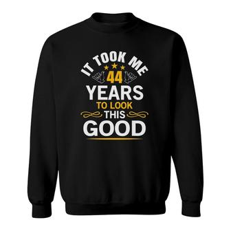44Th Birthday Design Took Me 44 Years Old Birthday Sweatshirt - Seseable