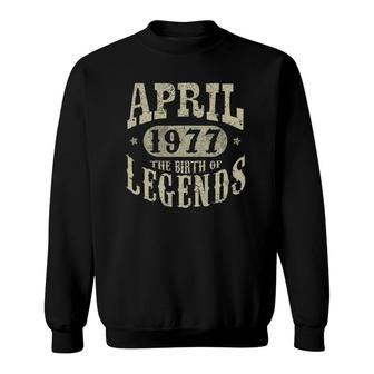 45 Years Old 45Th Birthday April 1977 Birth Of Legend Sweatshirt - Seseable