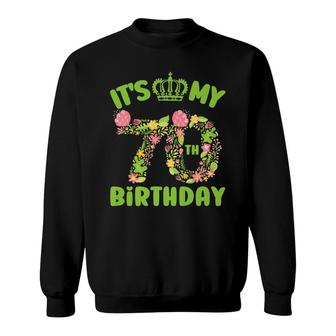 70 Year Old Birthday Flower Birthday Its My 70Th Birthday Sweatshirt - Seseable