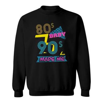 80S Baby 90S Made Me 90S Nostalgia Sweatshirt | Mazezy