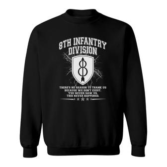 8Th Infantry Division S Theres No Reason To Thank Us Sweatshirt | Mazezy