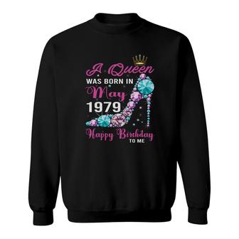 A Queen Was Born In May 1979 Happy Birthday To Me 43Th Birthday 1979 Sweatshirt - Seseable